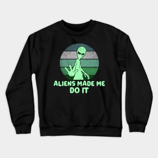 Aliens Made Me Do It Crewneck Sweatshirt